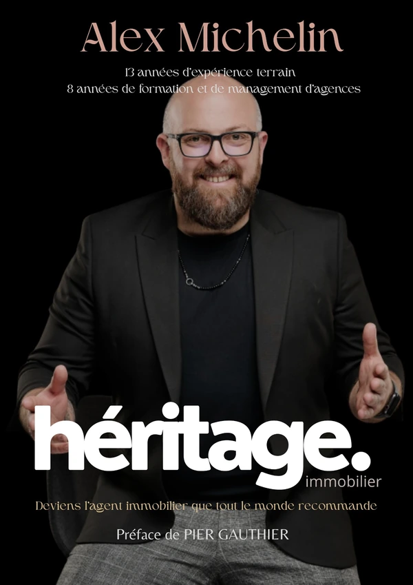 Couverture d’Héritage immobilier, par Alex Michelin : Deviens l’agent immobilier que tout le monde recommande. Préface de Pier Gauthier.